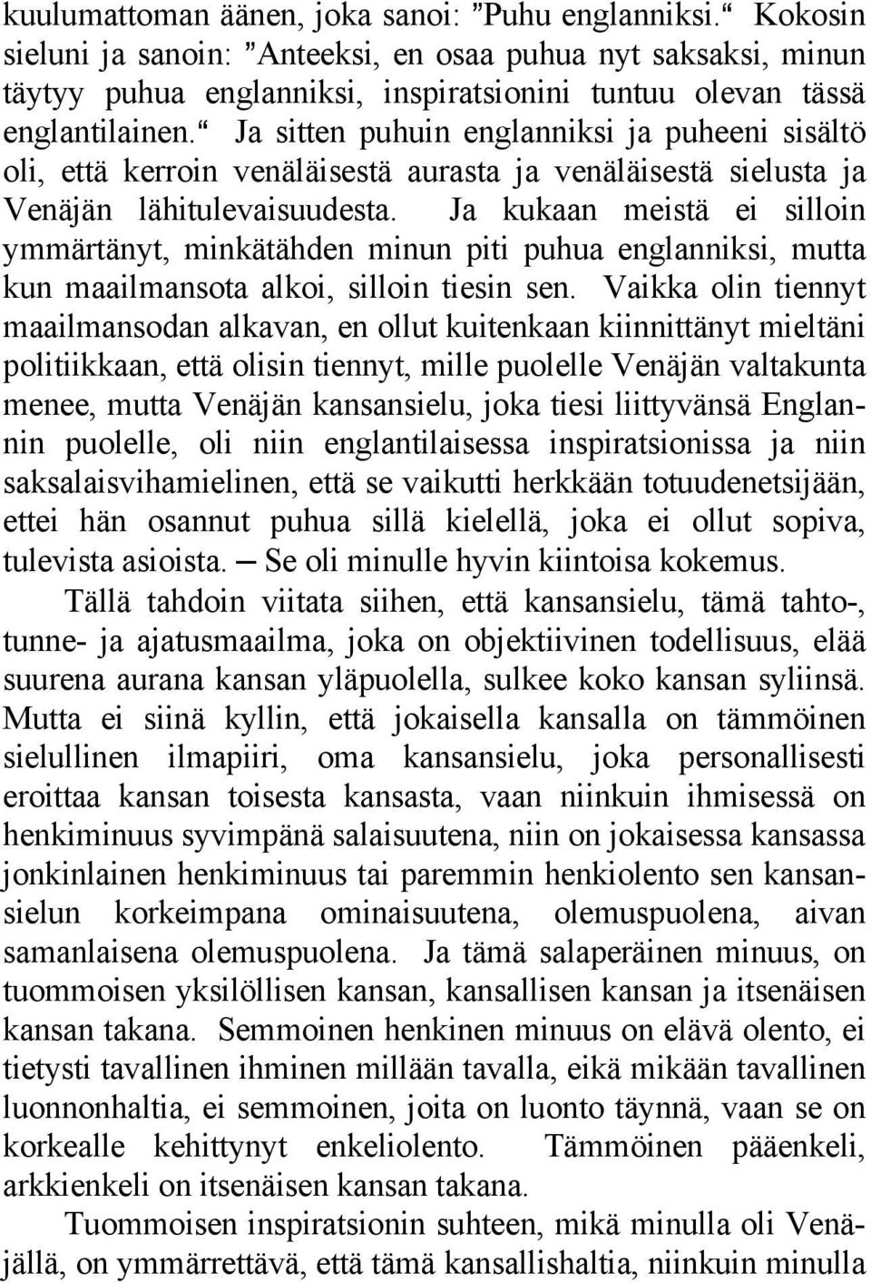 a Ja sitten puhuin englanniksi ja puheeni sisältö oli, että kerroin venäläisestä aurasta ja venäläisestä sielusta ja Venäjän lähitulevaisuudesta.