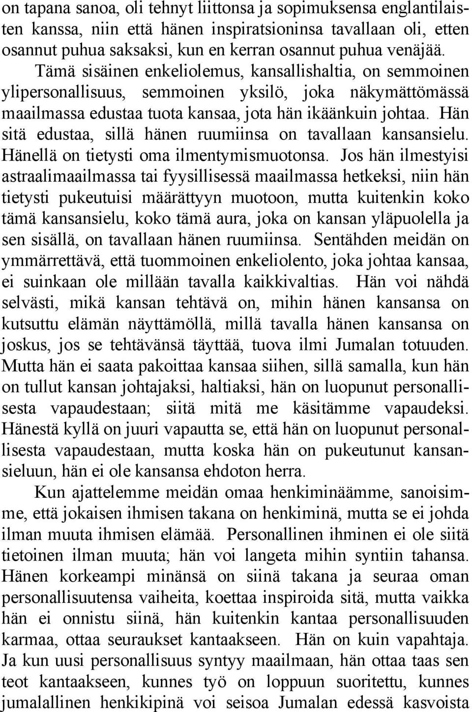 Hän sitä edustaa, sillä hänen ruumiinsa on tavallaan kansansielu. Hänellä on tietysti oma ilmentymismuotonsa.