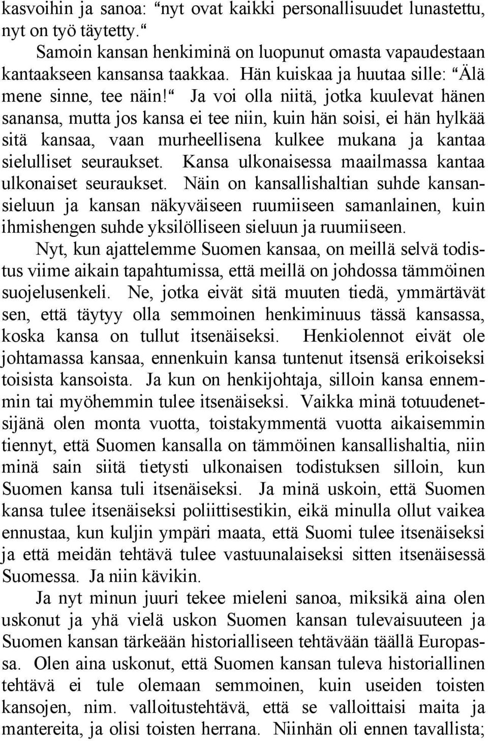 a Ja voi olla niitä, jotka kuulevat hänen sanansa, mutta jos kansa ei tee niin, kuin hän soisi, ei hän hylkää sitä kansaa, vaan murheellisena kulkee mukana ja kantaa sielulliset seuraukset.