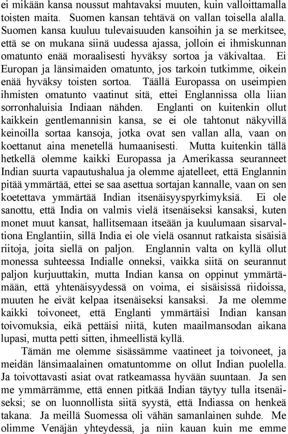 Ei Europan ja länsimaiden omatunto, jos tarkoin tutkimme, oikein enää hyväksy toisten sortoa.