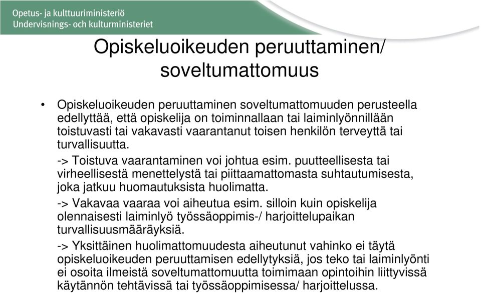puutteellisesta tai virheellisestä menettelystä tai piittaamattomasta suhtautumisesta, joka jatkuu huomautuksista huolimatta. -> Vakavaa vaaraa voi aiheutua esim.