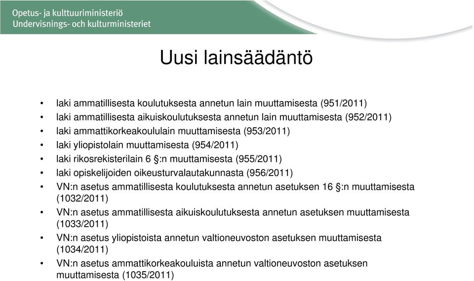 oikeusturvalautakunnasta (956/2011) VN:n asetus ammatillisesta koulutuksesta annetun asetuksen 16 :n muuttamisesta (1032/2011) VN:n asetus ammatillisesta aikuiskoulutuksesta annetun