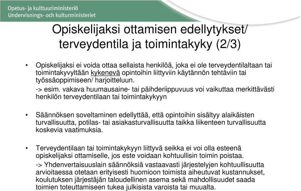 vakava huumausaine- tai päihderiippuvuus voi vaikuttaa merkittävästi henkilön terveydentilaan tai toimintakykyyn Säännöksen soveltaminen edellyttää, että opintoihin sisältyy alaikäisten