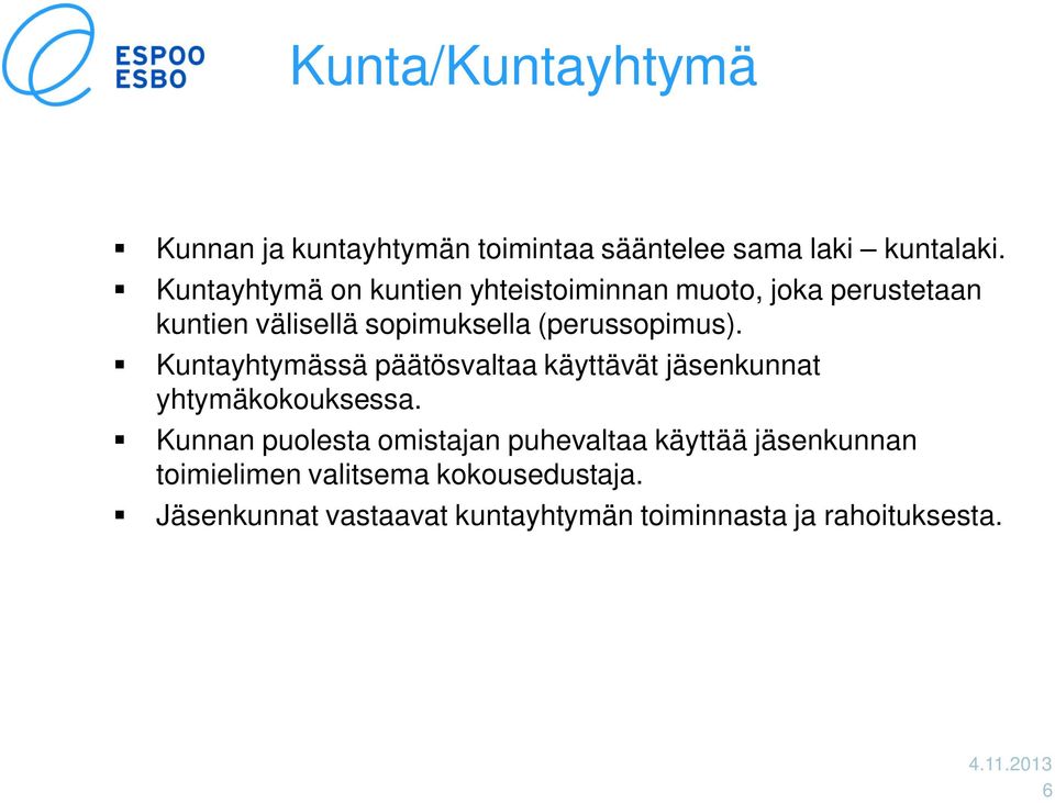 (perussopimus). Kuntayhtymässä päätösvaltaa käyttävät jäsenkunnat yhtymäkokouksessa.