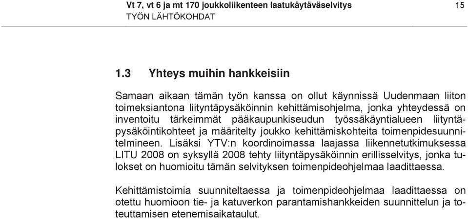 pääkaupunkiseudun työssäkäyntialueen liityntäpysäköintikohteet ja määritelty joukko kehittämiskohteita toimenpidesuunnitelmineen.