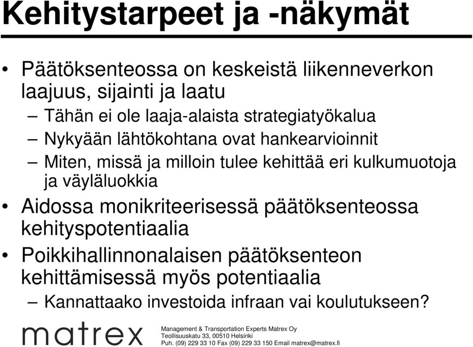 kehittää eri kulkumuotoja ja väyläluokkia Aidossa monikriteerisessä päätöksenteossa kehityspotentiaalia