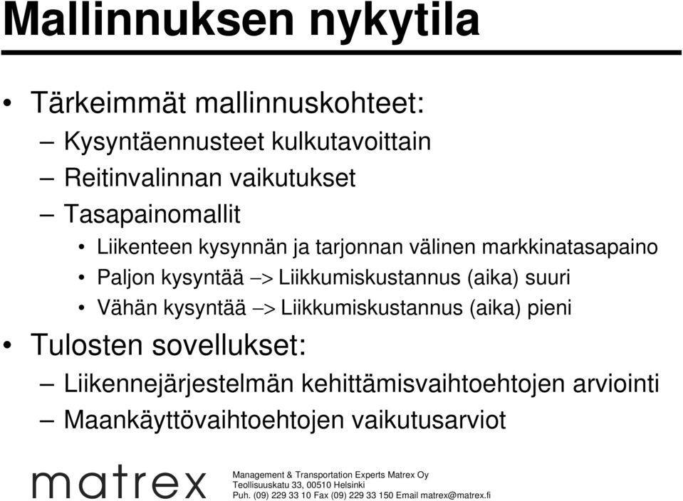 kysyntää > Liikkumiskustannus (aika) suuri Vähän kysyntää > Liikkumiskustannus (aika) pieni