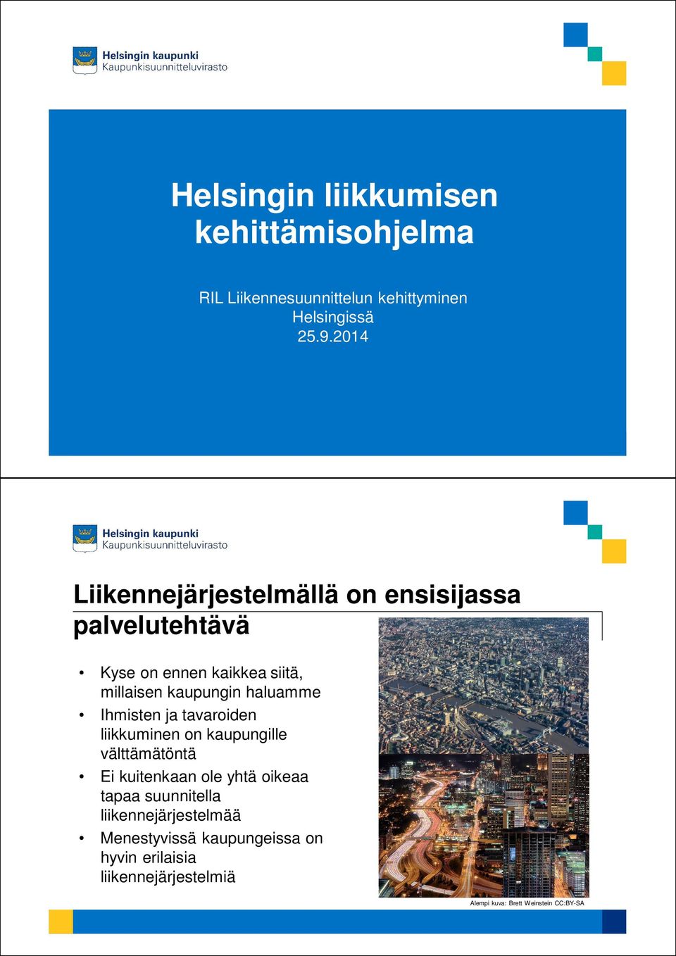 millaisen kaupungin haluamme Ihmisten ja tavaroiden liikkuminen on kaupungille välttämätöntä Ei kuitenkaan ole yhtä