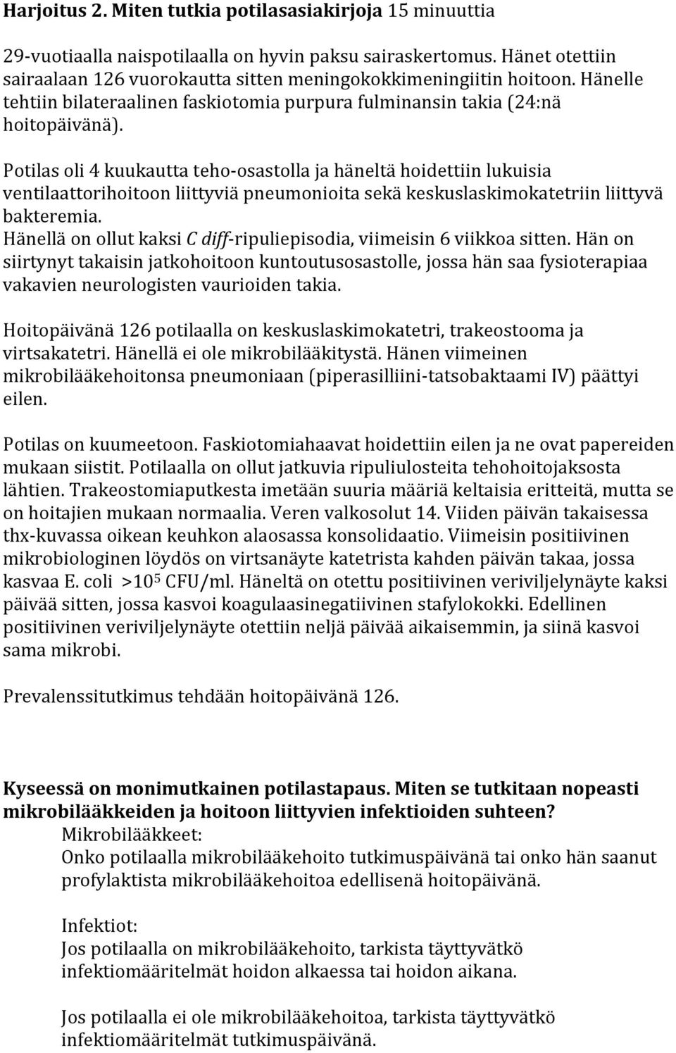 Potilas oli 4 kuukautta teho-osastolla ja häneltä hoidettiin lukuisia ventilaattorihoitoon liittyviä pneumonioita sekä keskuslaskimokatetriin liittyvä bakteremia.