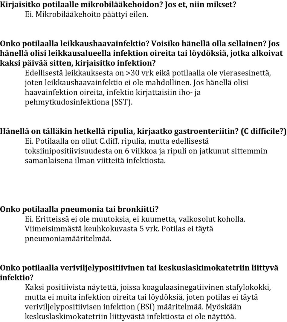 Edellisestä leikkauksesta on >30 vrk eikä potilaalla ole vierasesinettä, joten leikkaushaavainfektio ei ole mahdollinen.