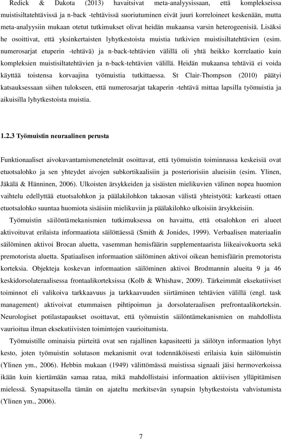 numerosarjat etuperin -tehtävä) ja n-back-tehtävien välillä oli yhtä heikko korrelaatio kuin kompleksien muistisiltatehtävien ja n-back-tehtävien välillä.