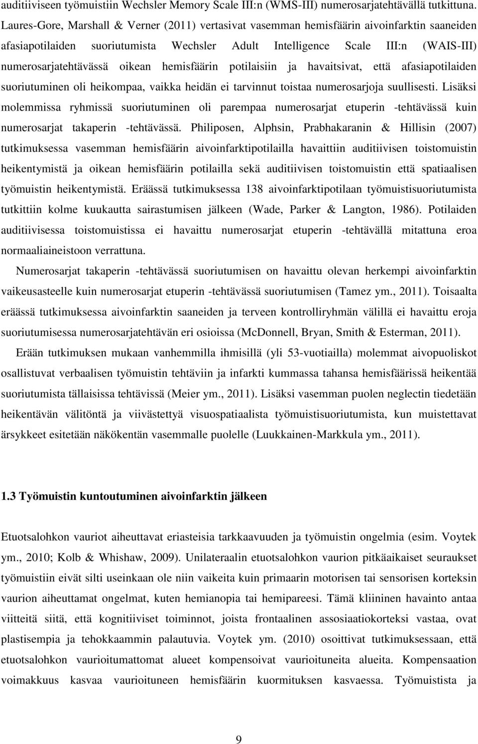 oikean hemisfäärin potilaisiin ja havaitsivat, että afasiapotilaiden suoriutuminen oli heikompaa, vaikka heidän ei tarvinnut toistaa numerosarjoja suullisesti.