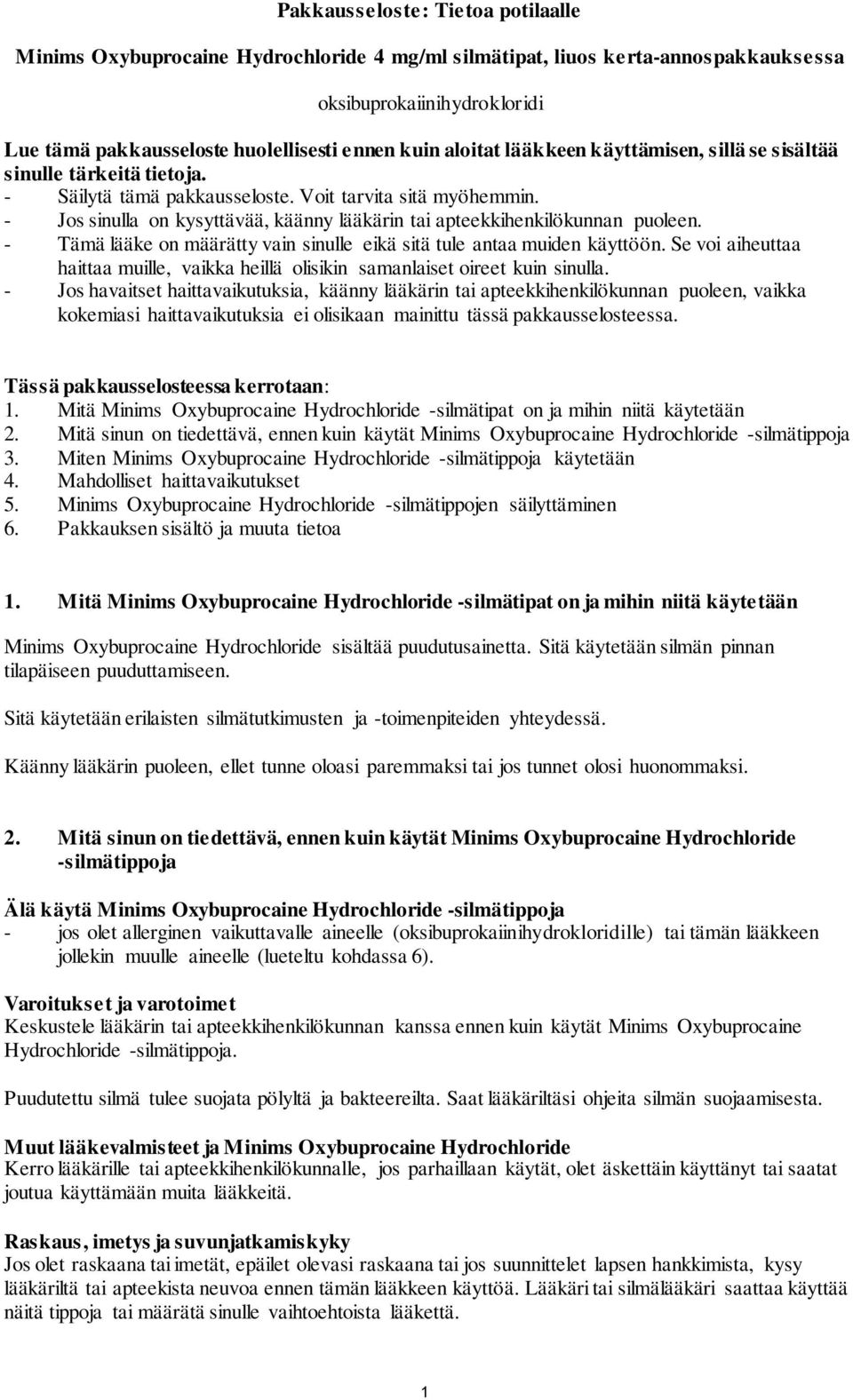 - Jos sinulla on kysyttävää, käänny lääkärin tai apteekkihenkilökunnan puoleen. - Tämä lääke on määrätty vain sinulle eikä sitä tule antaa muiden käyttöön.