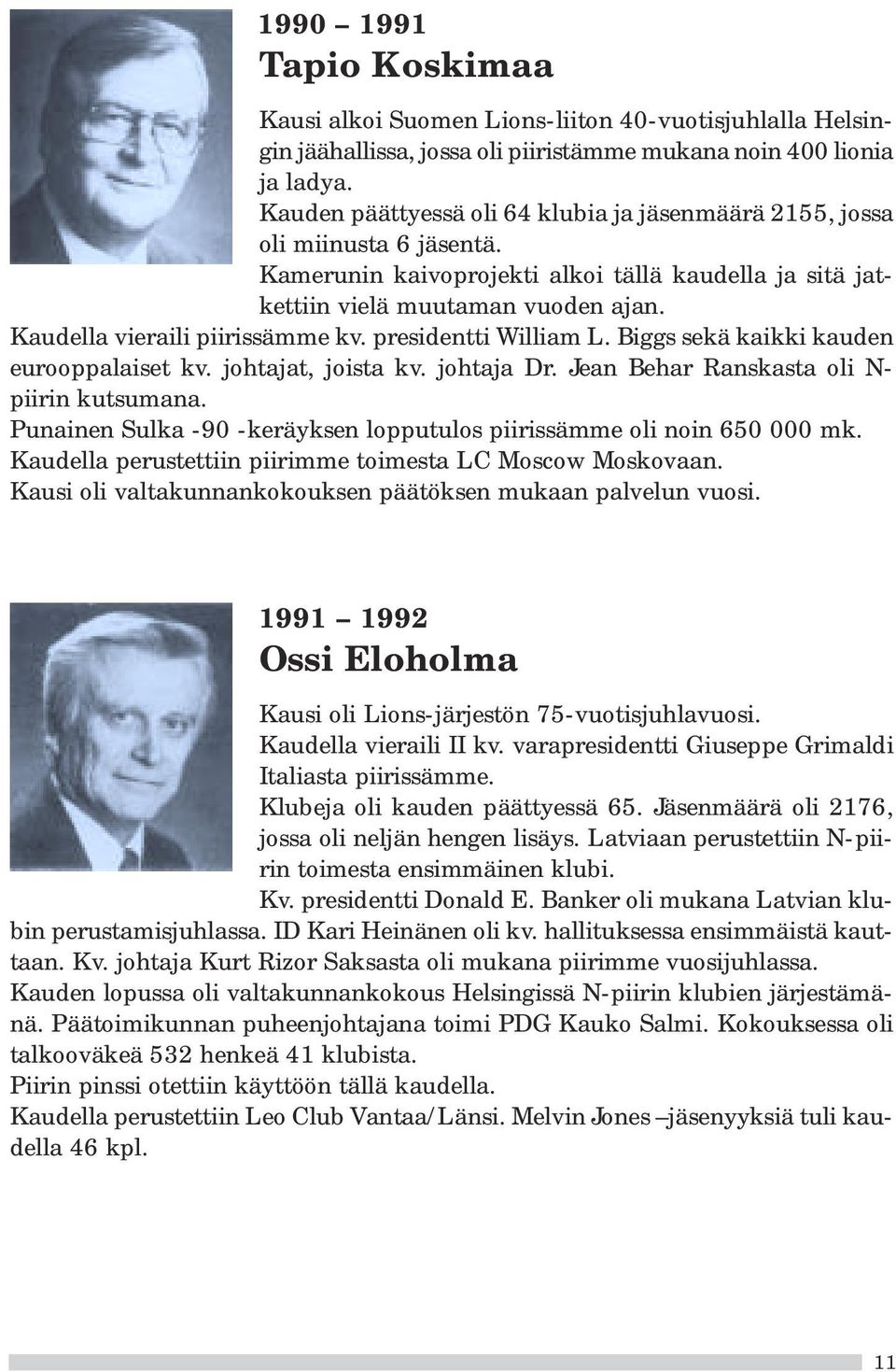 Kaudella vieraili piirissämme kv. presidentti William L. Biggs sekä kaikki kauden eurooppalaiset kv. johtajat, joista kv. johtaja Dr. Jean Behar Ranskasta oli N- piirin kutsumana.