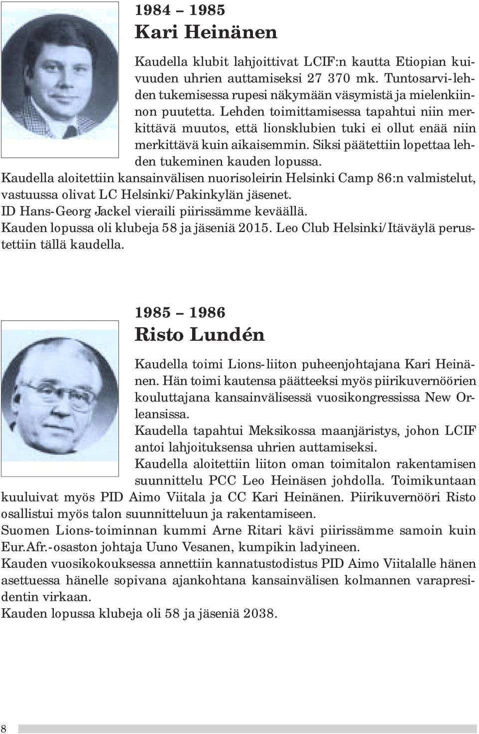 Kaudella aloitettiin kansainvälisen nuorisoleirin Helsinki Camp 86:n valmistelut, vastuussa olivat LC Helsinki/Pakinkylän jäsenet. ID Hans-Georg Jackel vieraili piirissämme keväällä.