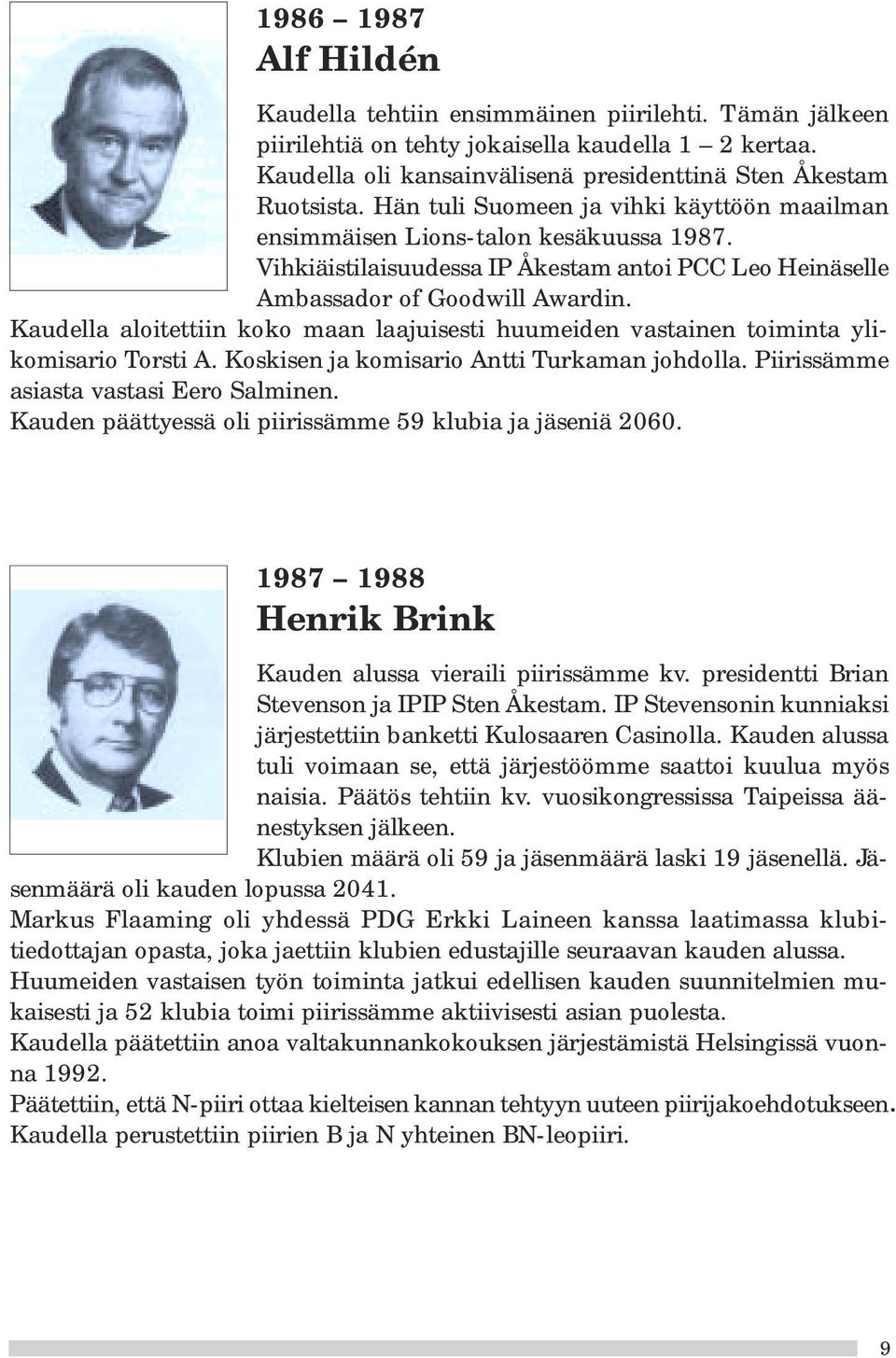 Kaudella aloitettiin koko maan laajuisesti huumeiden vastainen toiminta ylikomisario Torsti A. Koskisen ja komisario Antti Turkaman johdolla. Piirissämme asiasta vastasi Eero Salminen.