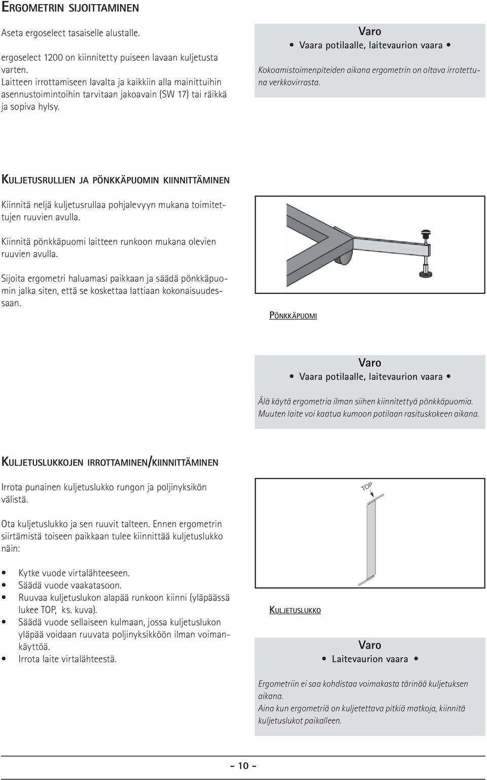 Varo Vaara potilaalle, laitevaurion vaara Kokoamistoimenpiteiden aikana ergometrin on oltava irrotettuna verkkovirrasta.