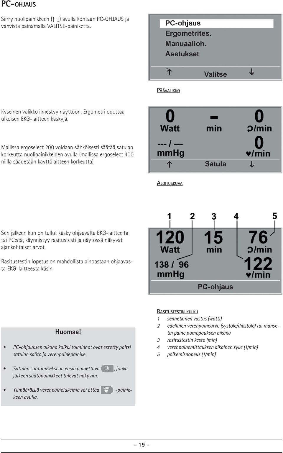 Mallissa ergoselect 200 voidaan sähköisesti säätää satulan korkeutta nuolipainikkeiden avulla (mallissa ergoselect 400 niillä säädetään käyttölaitteen korkeutta).