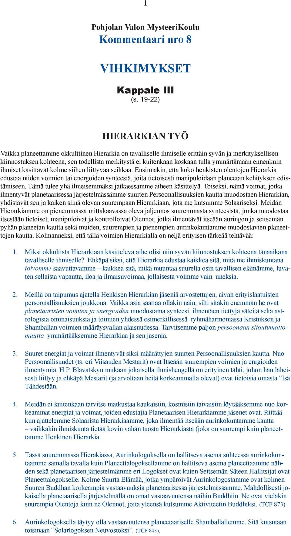 tulla ymmärtämään ennenkuin ihmiset käsittävät kolme siihen liittyvää seikkaa.