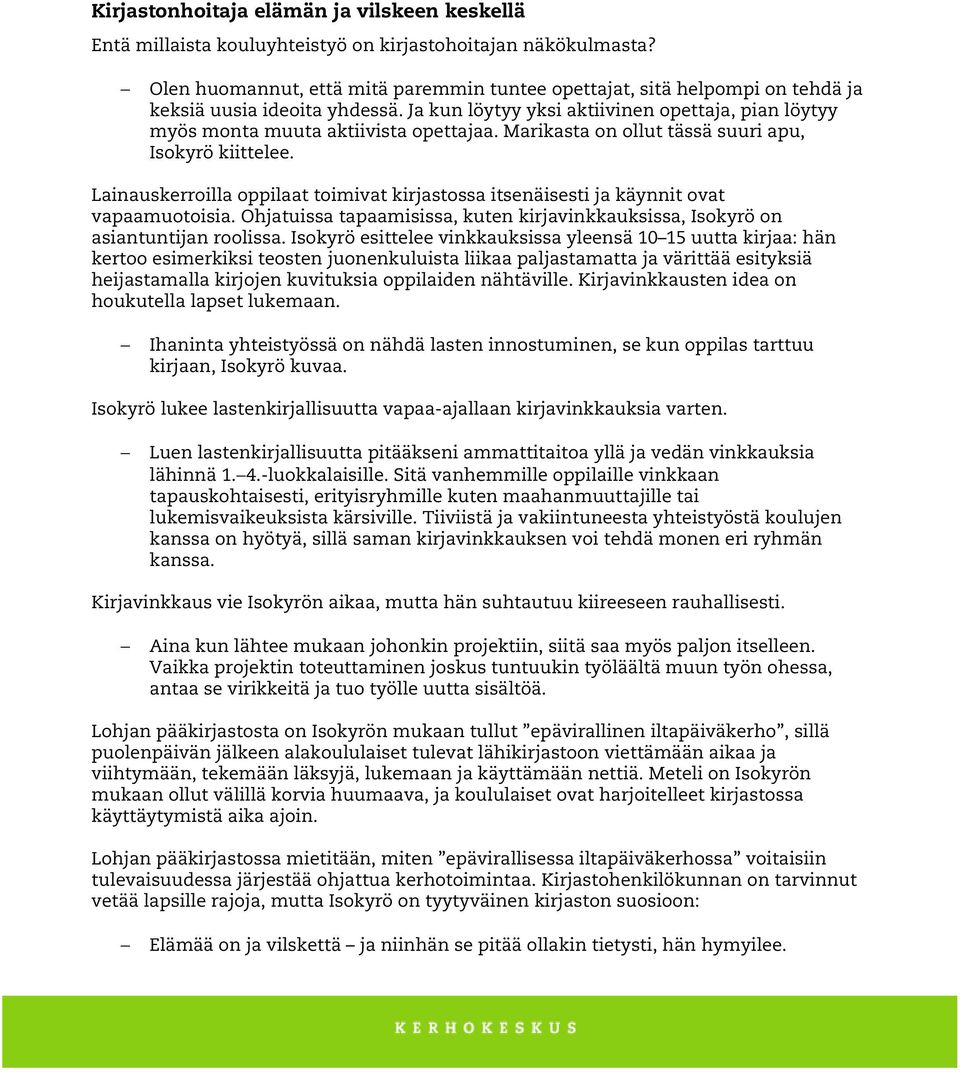 Marikasta on ollut tässä suuri apu, Isokyrö kiittelee. Lainauskerroilla oppilaat toimivat kirjastossa itsenäisesti ja käynnit ovat vapaamuotoisia.