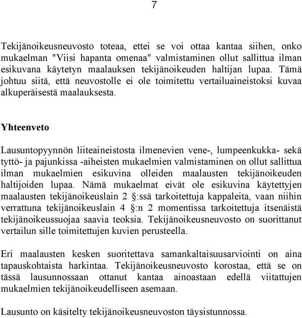 Yhteenveto Lausuntopyynnön liiteaineistosta ilmenevien vene-, lumpeenkukka- sekä tyttö- ja pajunkissa -aiheisten mukaelmien valmistaminen on ollut sallittua ilman mukaelmien esikuvina olleiden