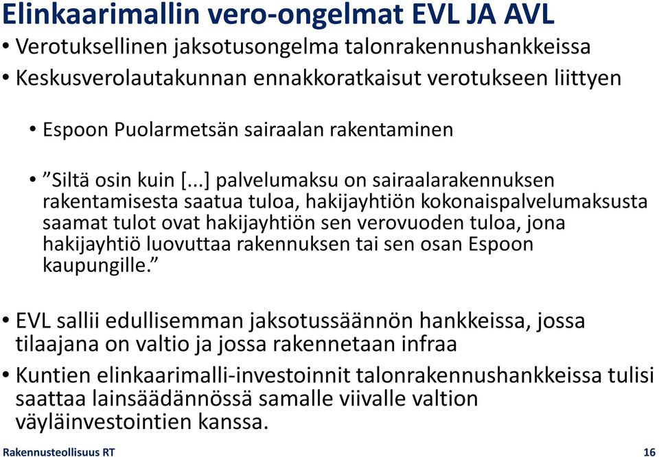 ..] palvelumaksu on sairaalarakennuksen rakentamisesta saatua tuloa, hakijayhtiön kokonaispalvelumaksusta saamat tulot ovat hakijayhtiön sen verovuoden tuloa, jona hakijayhtiö