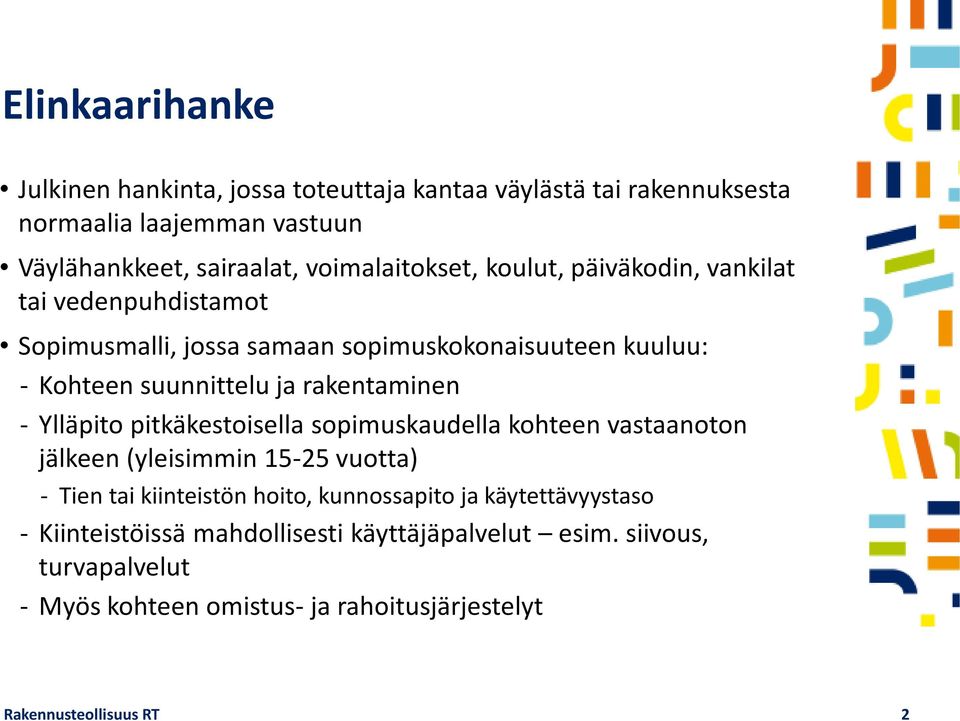 rakentaminen Ylläpito pitkäkestoisella sopimuskaudella kohteen vastaanoton jälkeen (yleisimmin 15-25 vuotta) Tien tai kiinteistön hoito, kunnossapito