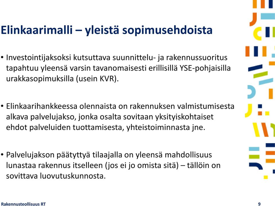 Elinkaarihankkeessa olennaista on rakennuksen valmistumisesta alkava palvelujakso, jonka osalta sovitaan yksityiskohtaiset ehdot