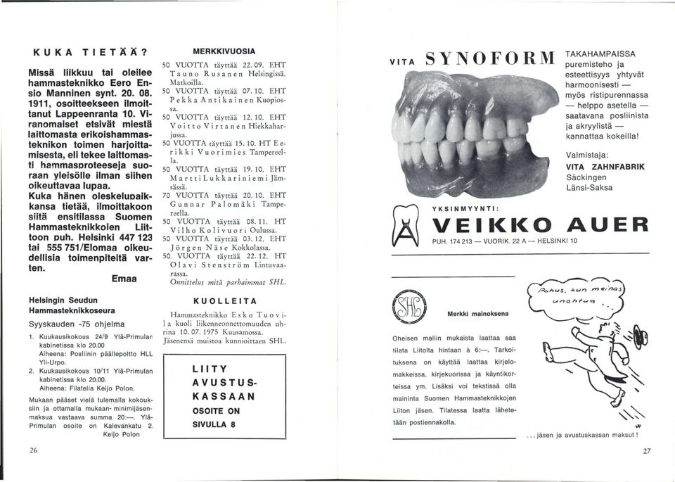 Kuka hänen oieskeiuoaikkansa tietää, ilmoittakoon siitä ensitilassa Suomen Hammasteknikkoien Liittoon puh. Helsinki 447123 tai 555 751/Elomaa oikeudellisia toimenpiteitä varten.