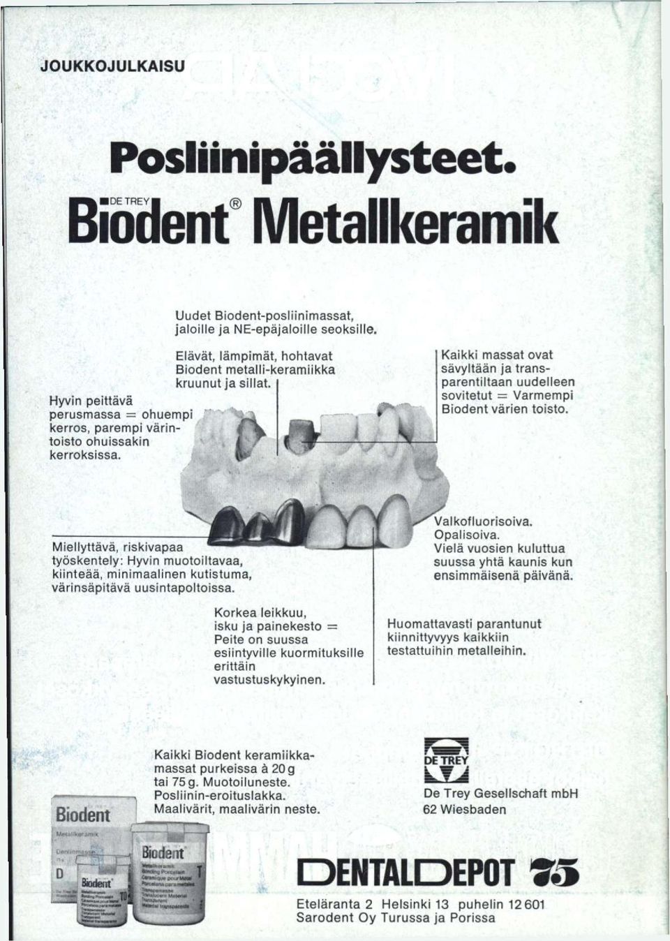 fts Kaikki massat ovat sävyltään ja transparentiltaan uudelleen sovitetut Varmempi Biodent värien toisto.