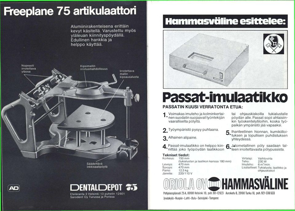 putielin 12601 Sarodent Oy Turussa ja Porissa Passat-imulaatikko PASSATIN KUUSI VERRATONTA ETUA: 1 Voimakas imuteho ja kolminkertai- nen suodatin suojaavat työntekijän vaaralliselta pölyltä.