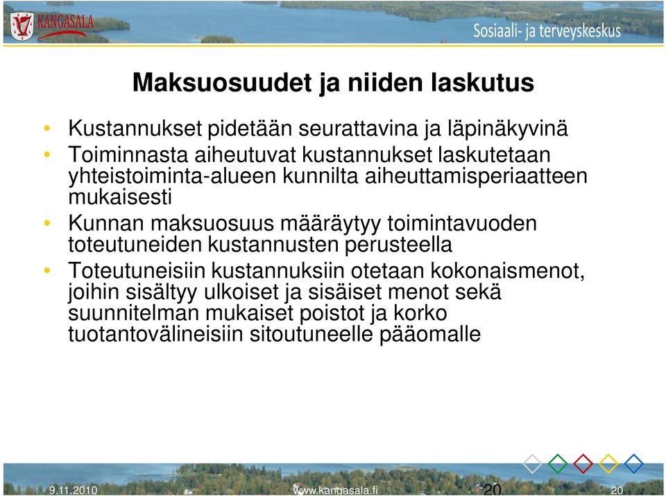 toteutuneiden kustannusten perusteella Toteutuneisiin kustannuksiin otetaan kokonaismenot, joihin sisältyy ulkoiset ja