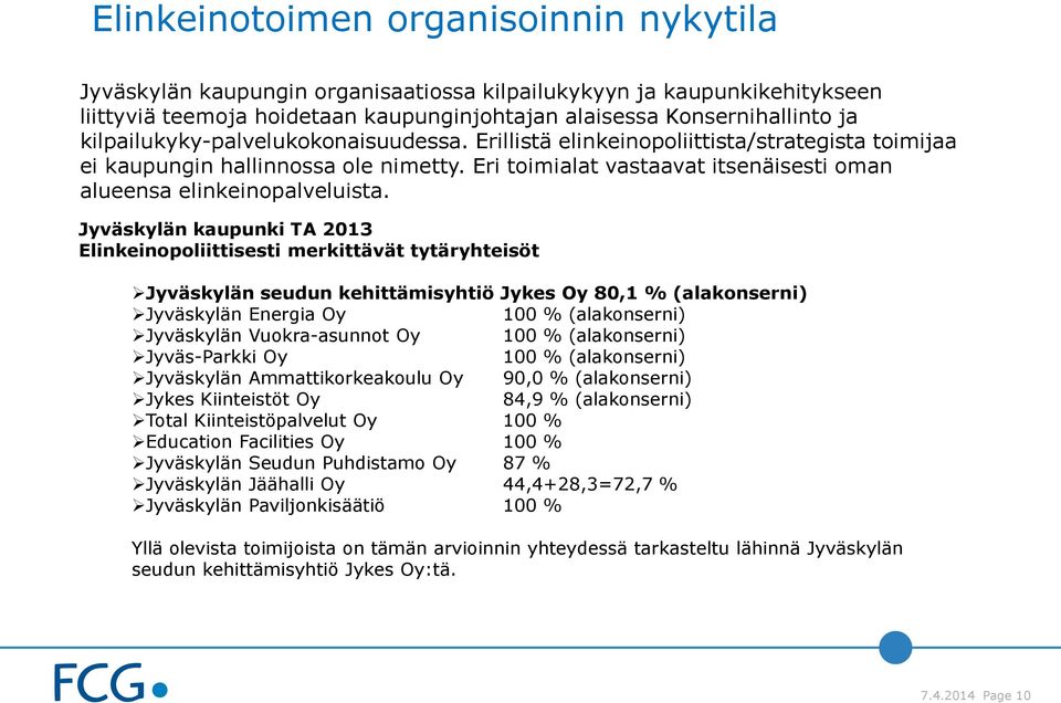 Jyväskylän kaupunki TA 2013 Elinkeinopoliittisesti merkittävät tytäryhteisöt Jyväskylän seudun kehittämisyhtiö Jykes Oy 80,1 % (alakonserni) Jyväskylän Energia Oy 100 % (alakonserni) Jyväskylän