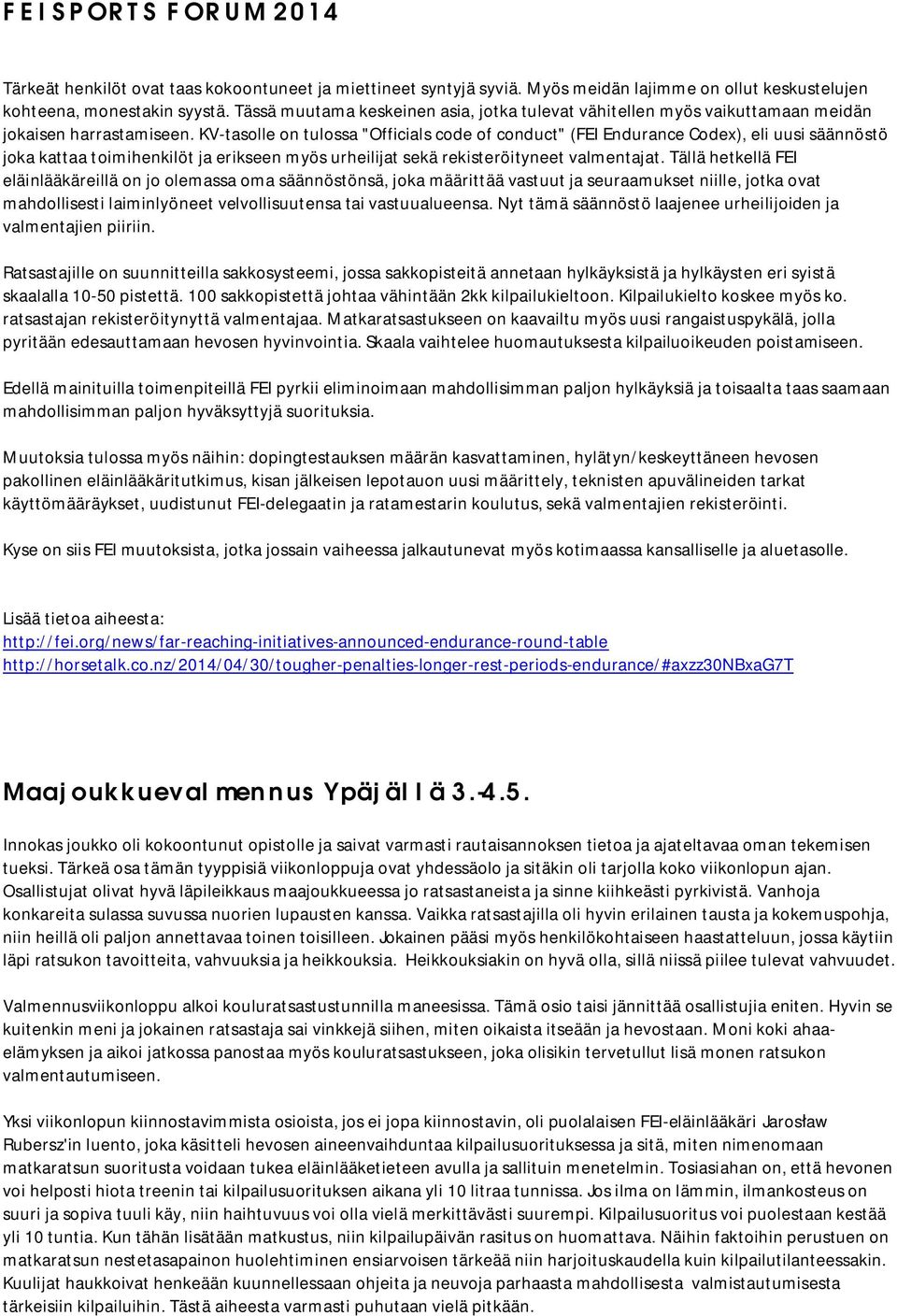 KV-tasolle on tulossa "Officials code of conduct" (FEI Endurance Codex), eli uusi säännöstö joka kattaa toimihenkilöt ja erikseen myös urheilijat sekä rekisteröityneet valmentajat.