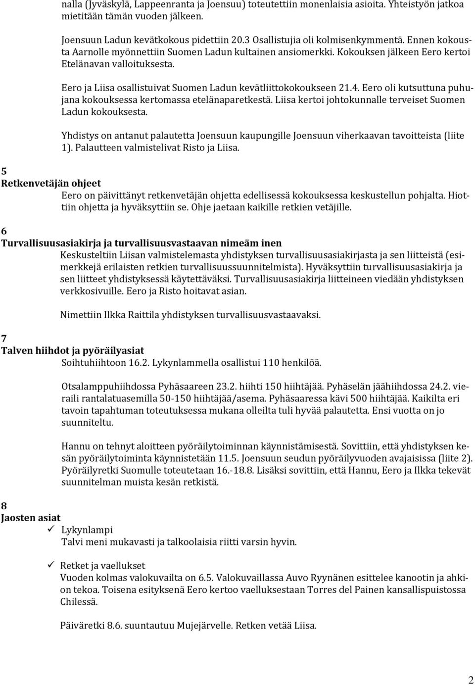 Eero ja Liisa osallistuivat Suomen Ladun kevätliittokokoukseen 21.4. Eero oli kutsuttuna puhujana kokouksessa kertomassa etelänaparetkestä.