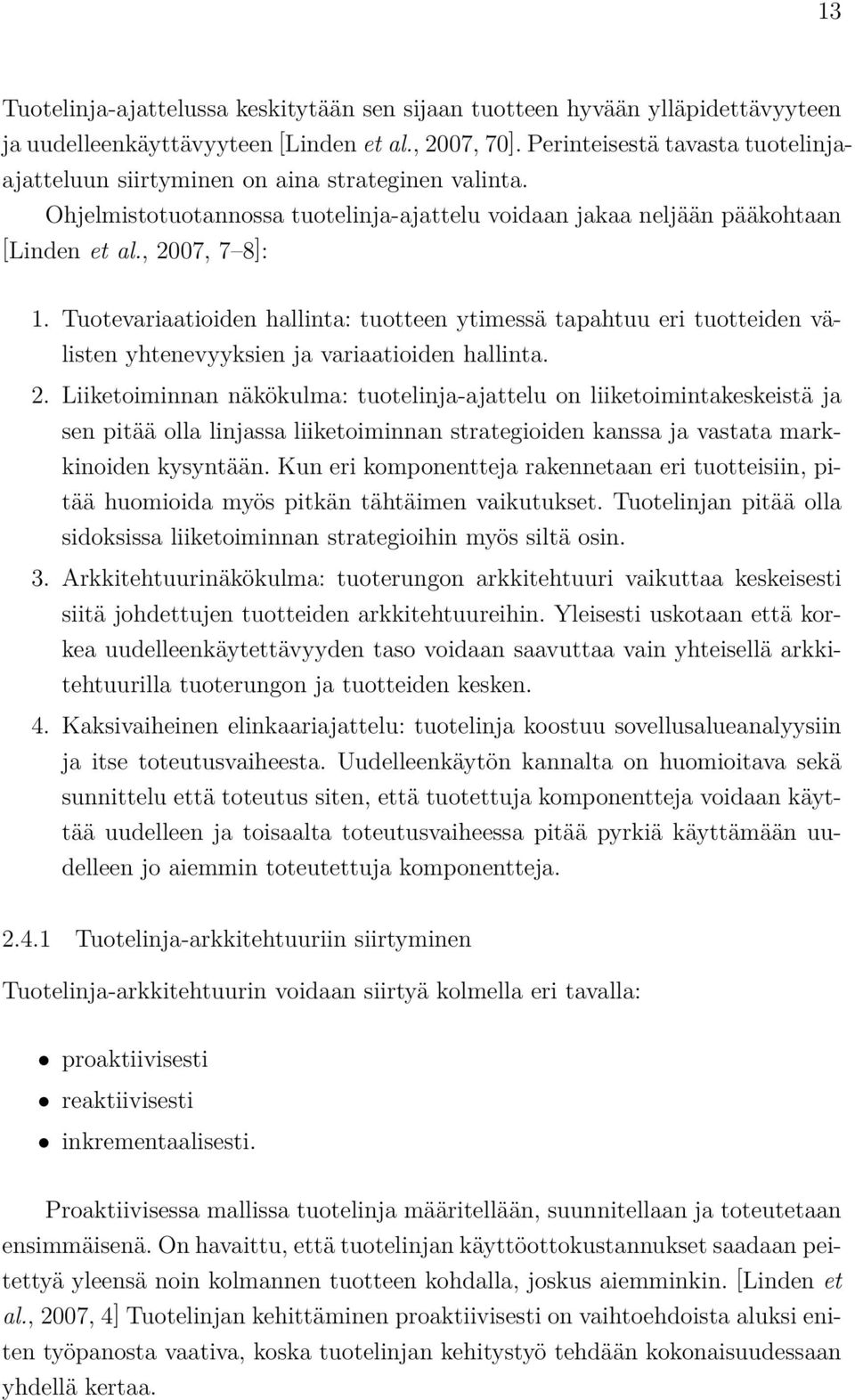 Tuotevariaatioiden hallinta: tuotteen ytimessä tapahtuu eri tuotteiden välisten yhtenevyyksien ja variaatioiden hallinta. 2.