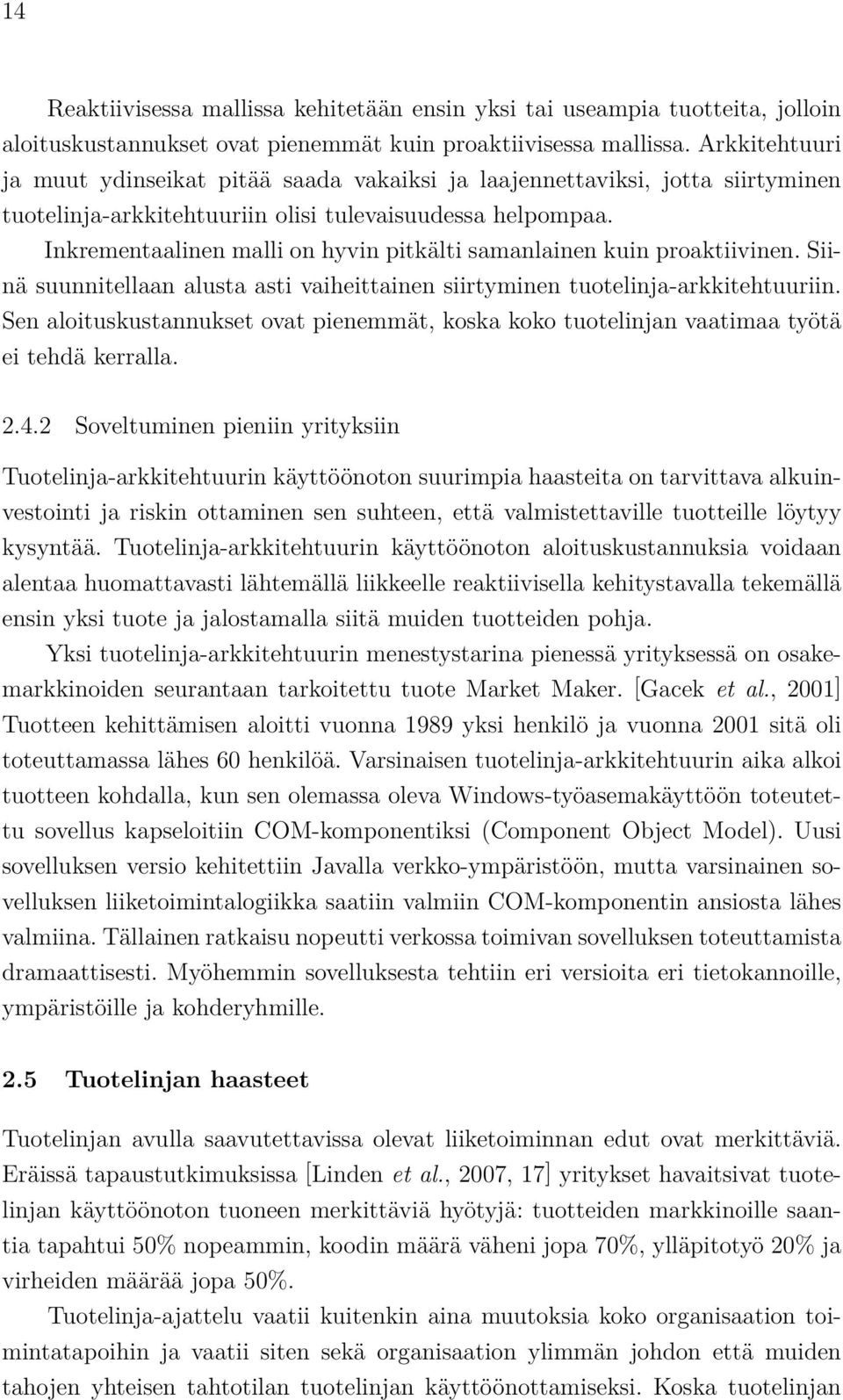 Inkrementaalinen malli on hyvin pitkälti samanlainen kuin proaktiivinen. Siinä suunnitellaan alusta asti vaiheittainen siirtyminen tuotelinja-arkkitehtuuriin.