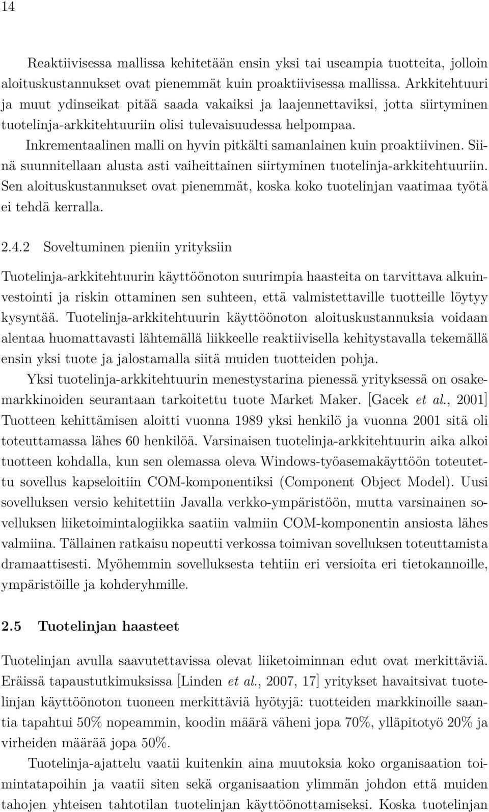 Inkrementaalinen malli on hyvin pitkälti samanlainen kuin proaktiivinen. Siinä suunnitellaan alusta asti vaiheittainen siirtyminen tuotelinja-arkkitehtuuriin.