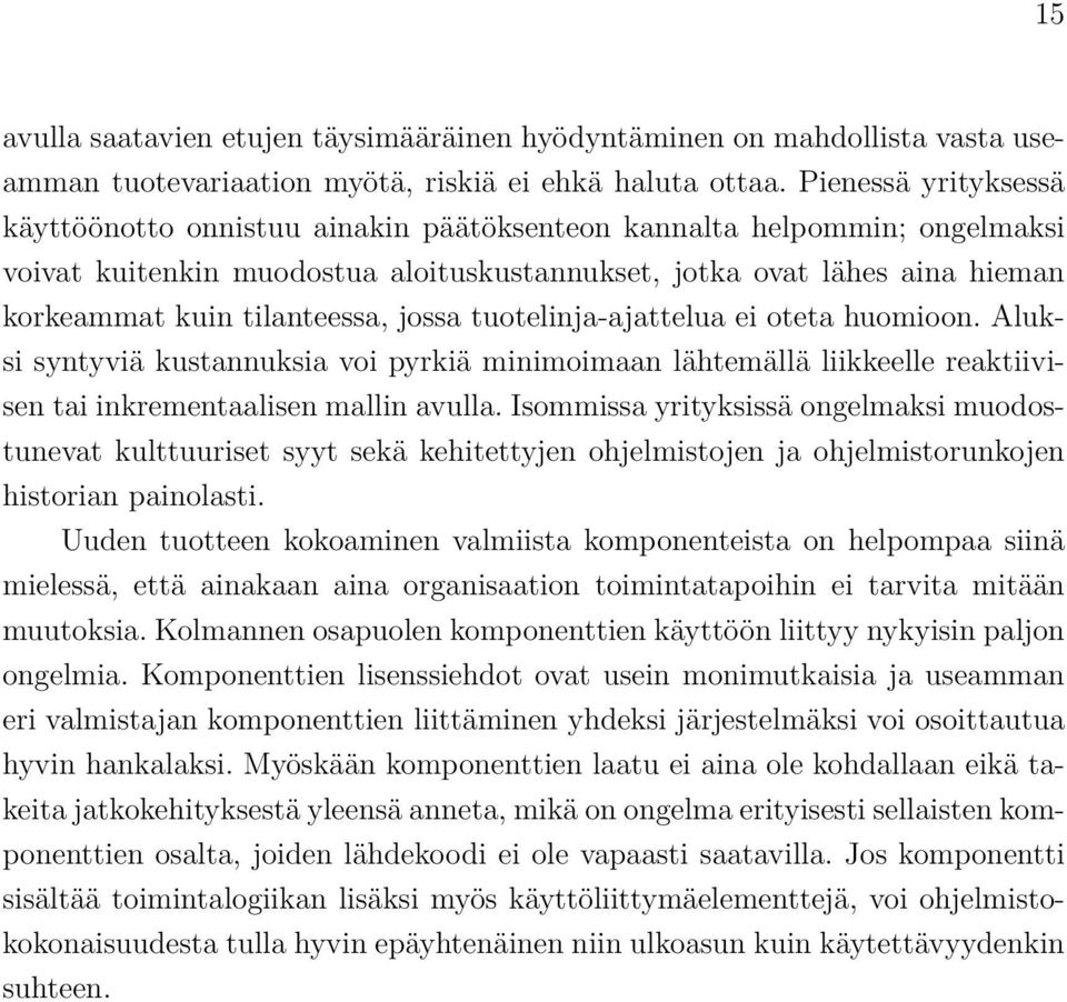 tilanteessa, jossa tuotelinja-ajattelua ei oteta huomioon. Aluksi syntyviä kustannuksia voi pyrkiä minimoimaan lähtemällä liikkeelle reaktiivisen tai inkrementaalisen mallin avulla.