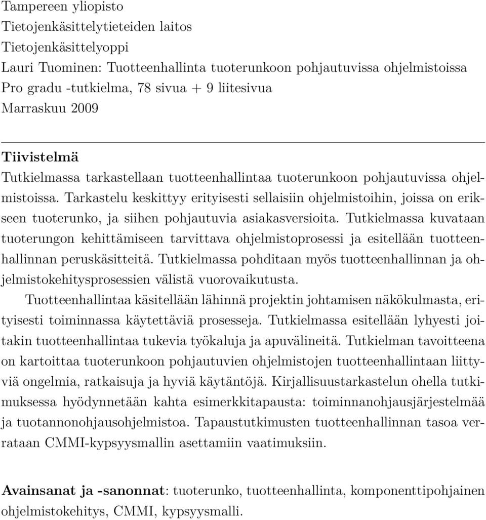 Tarkastelu keskittyy erityisesti sellaisiin ohjelmistoihin, joissa on erikseen tuoterunko, ja siihen pohjautuvia asiakasversioita.