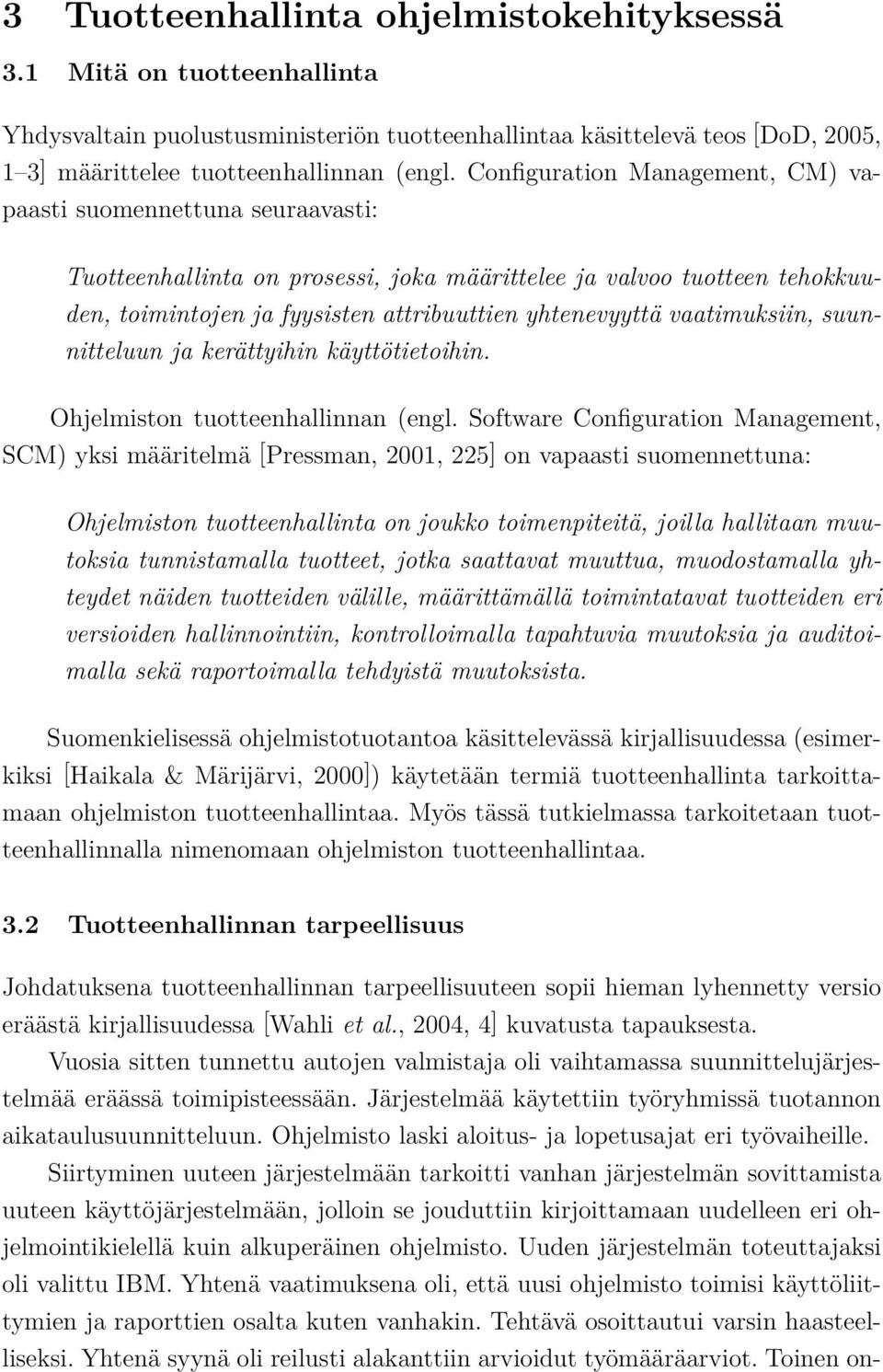 vaatimuksiin, suunnitteluun ja kerättyihin käyttötietoihin. Ohjelmiston tuotteenhallinnan (engl.