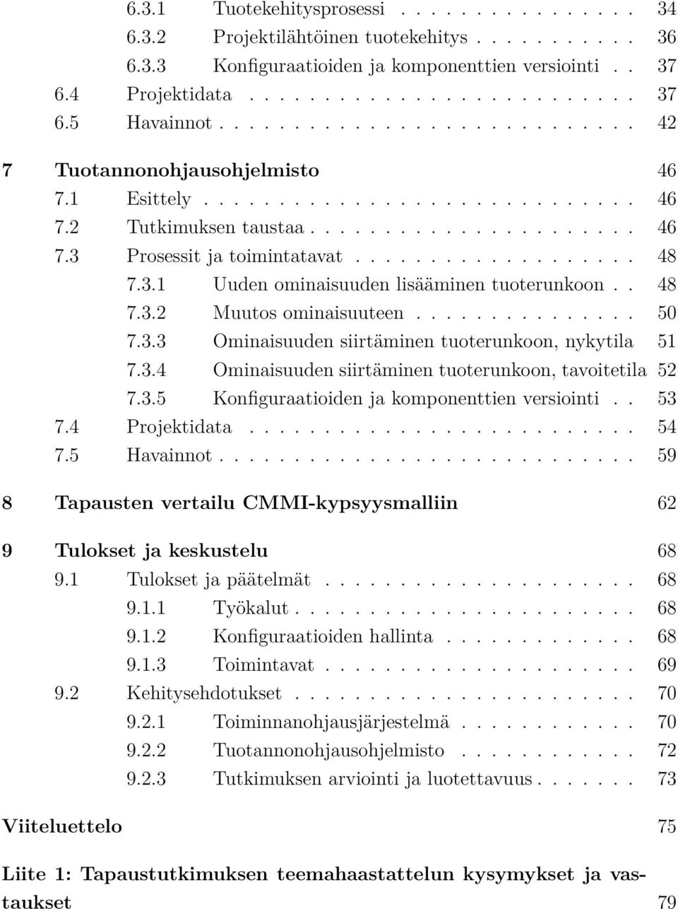 3.1 Uuden ominaisuuden lisääminen tuoterunkoon.. 48 7.3.2 Muutos ominaisuuteen............... 50 7.3.3 Ominaisuuden siirtäminen tuoterunkoon, nykytila 51 7.3.4 Ominaisuuden siirtäminen tuoterunkoon, tavoitetila 52 7.