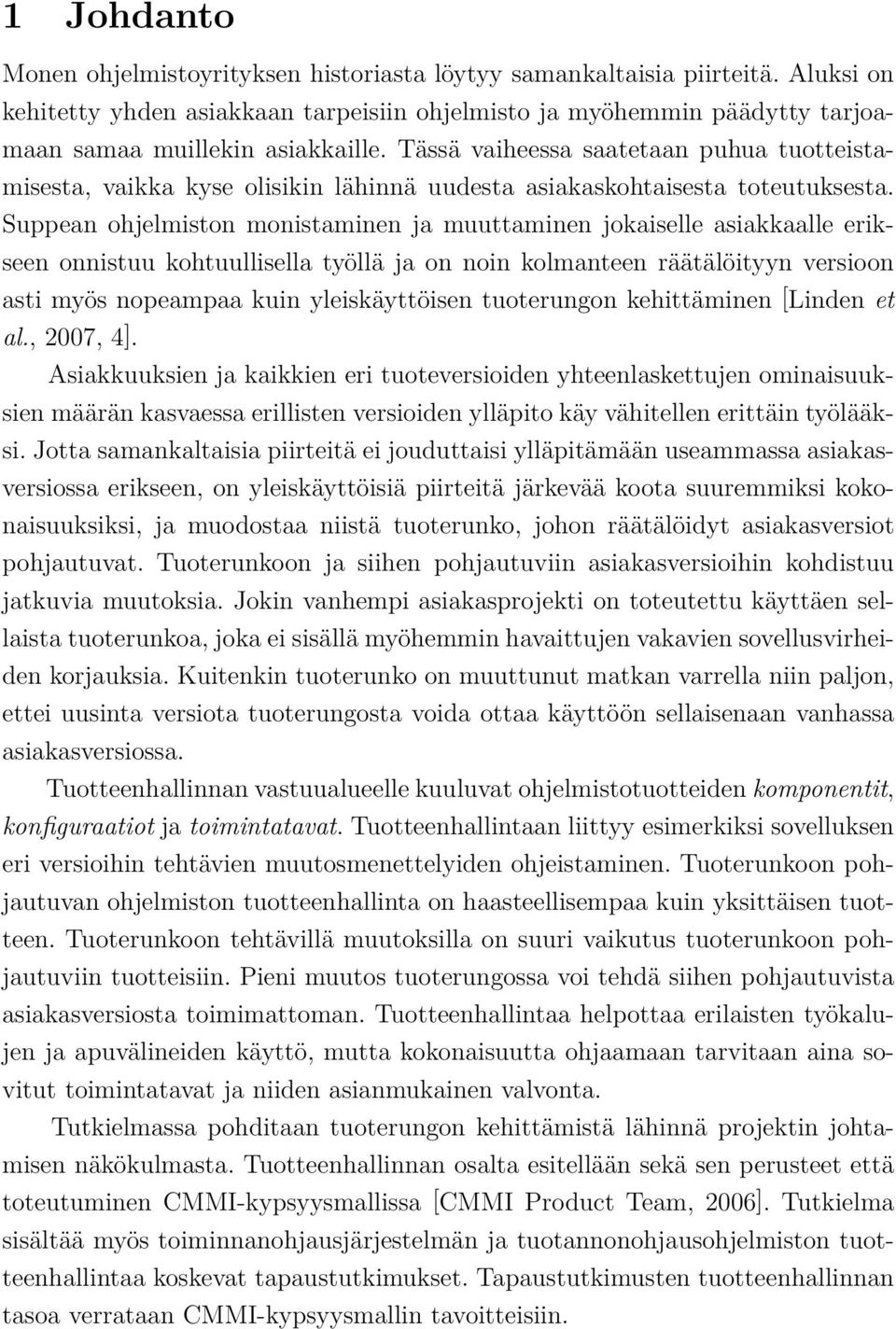 Tässä vaiheessa saatetaan puhua tuotteistamisesta, vaikka kyse olisikin lähinnä uudesta asiakaskohtaisesta toteutuksesta.