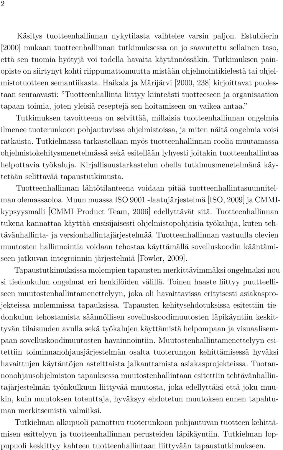 Tutkimuksen painopiste on siirtynyt kohti riippumattomuutta mistään ohjelmointikielestä tai ohjelmistotuotteen semantiikasta.