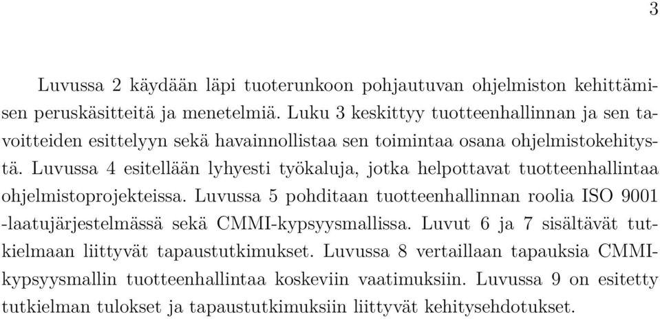 Luvussa 4 esitellään lyhyesti työkaluja, jotka helpottavat tuotteenhallintaa ohjelmistoprojekteissa.