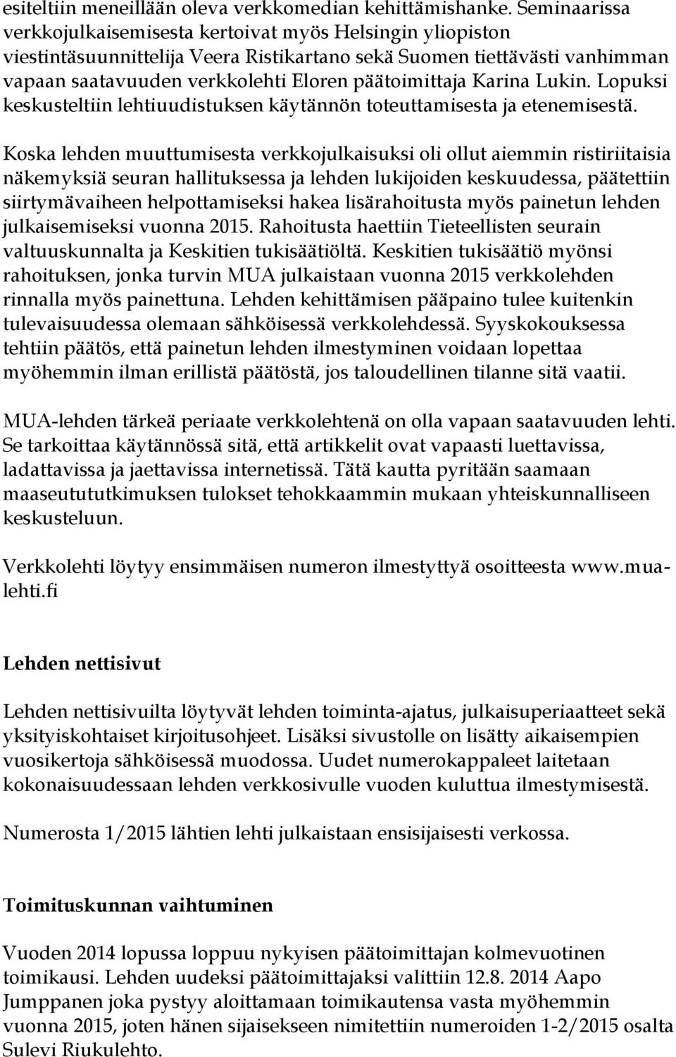 Karina Lukin. Lopuksi keskusteltiin lehtiuudistuksen käytännön toteuttamisesta ja etenemisestä.