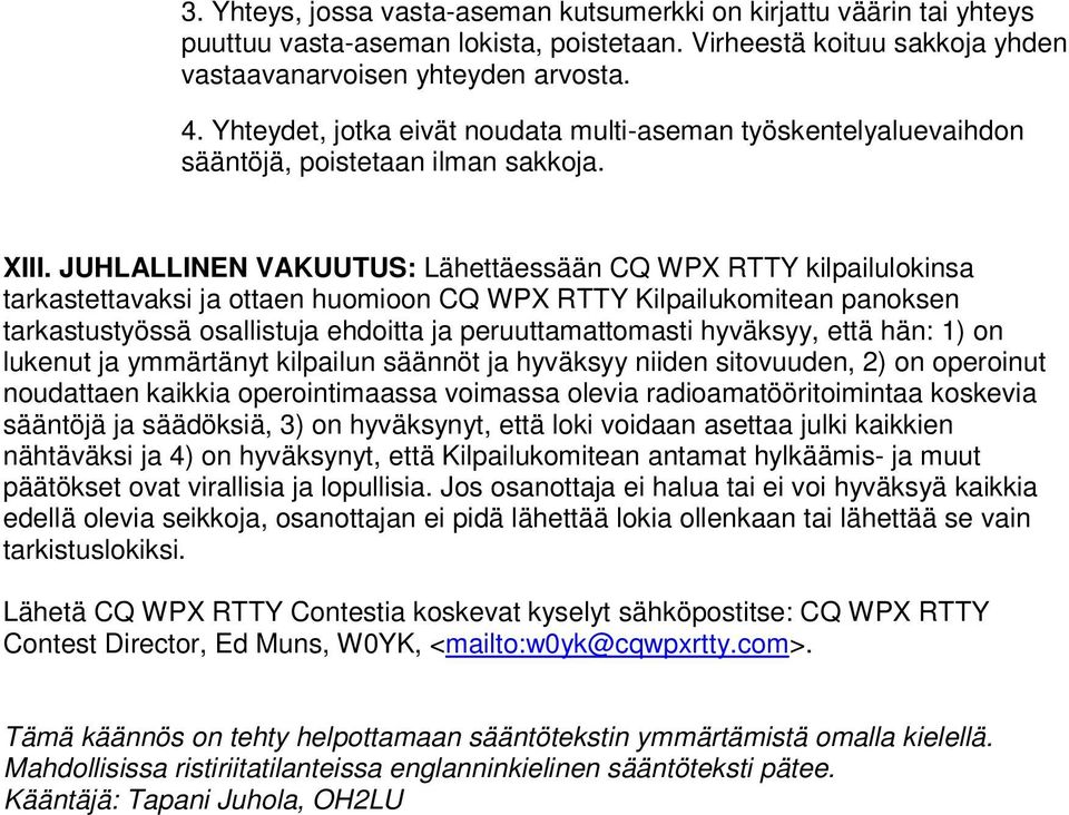 JUHLALLINEN VAKUUTUS: Lähettäessään CQ WPX RTTY kilpailulokinsa tarkastettavaksi ja ottaen huomioon CQ WPX RTTY Kilpailukomitean panoksen tarkastustyössä osallistuja ehdoitta ja peruuttamattomasti