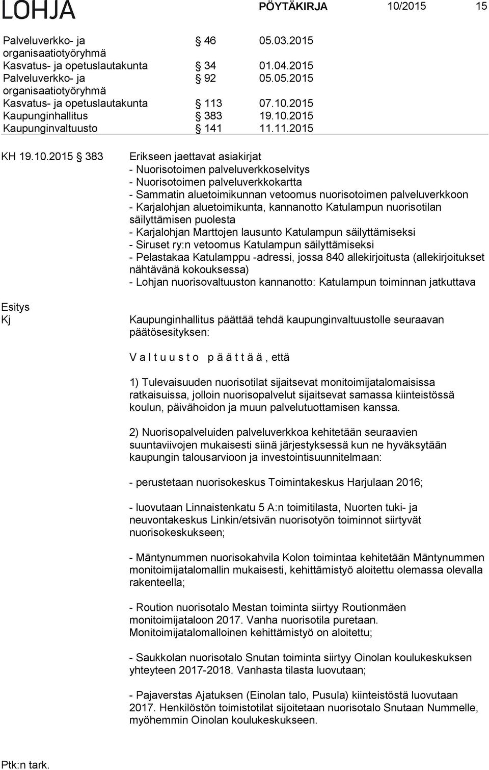 2015 383 Esitys Kj Erikseen jaettavat asiakirjat - Nuorisotoimen palveluverkkoselvitys - Nuorisotoimen palveluverkkokartta - Sammatin aluetoimikunnan vetoomus nuorisotoimen palveluverkkoon -