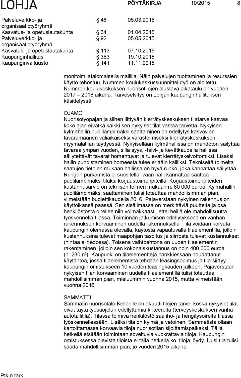 Tarveselvitys on Lohjan kaupunginhallituksen käsittelyssä. OJAMO Nuorisotyöpajan ja siihen liittyvän kierrätyskeskuksen tilatarve kasvaa koko ajan eivätkä kaikki sen nykyiset tilat vastaa tarvetta.