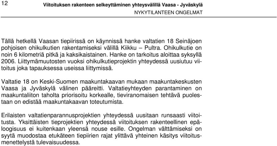 Liittymämuutosten vuoksi ohikulkutieprojektin yhteydessä uusiutuu viitoitus joka tapauksessa useissa liittymissä.